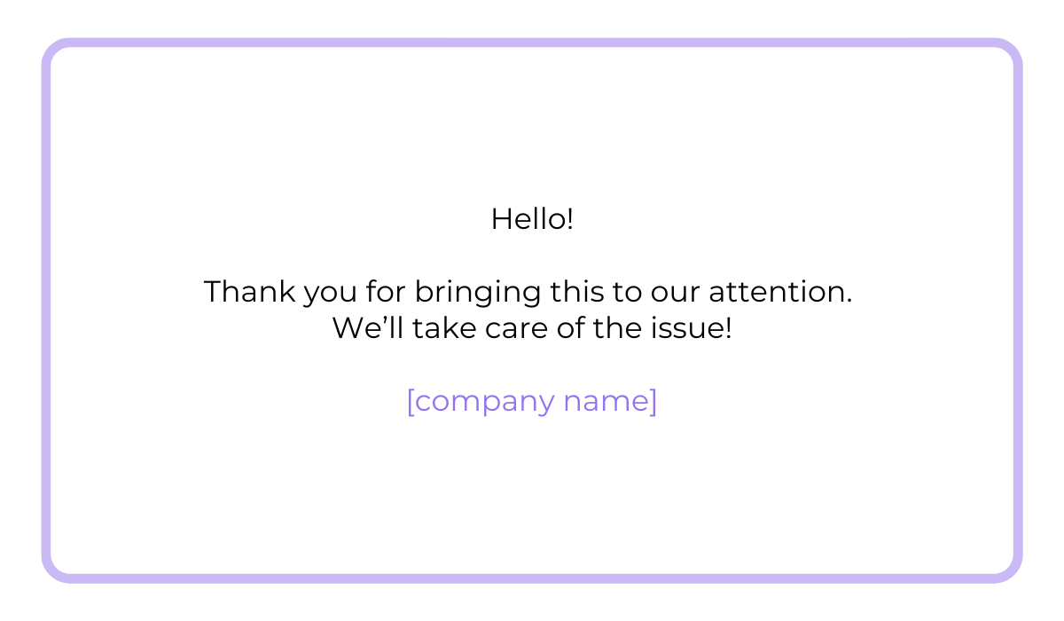 Short customer support response thanking user for reporting an issue and confirming it will be handled